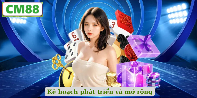 Kế hoạch phát triển và mở rộng